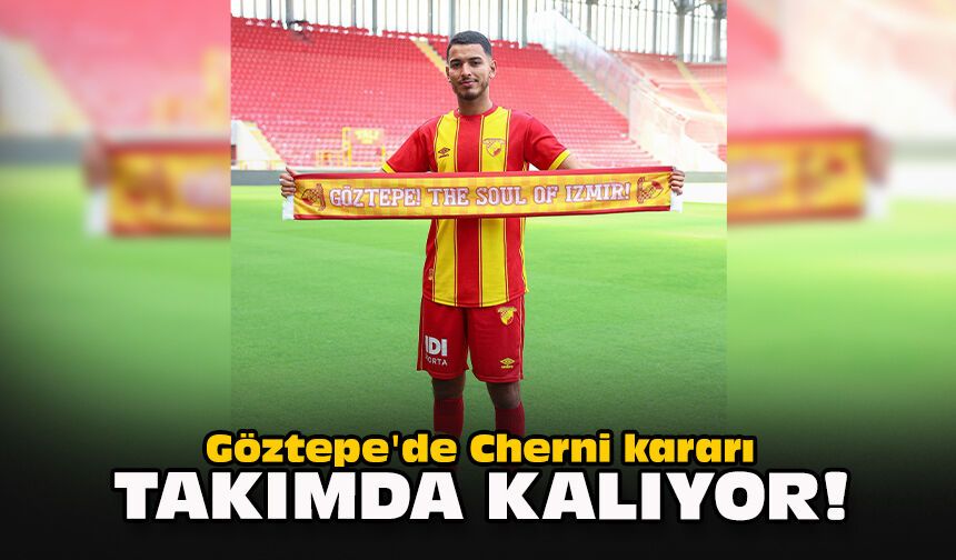 Göztepe'de Cherni kararı: Takımda kalıyor!