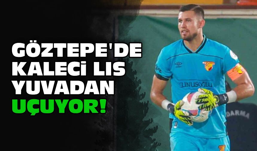 Göztepe'de kaleci Lis yuvadan uçuyor!