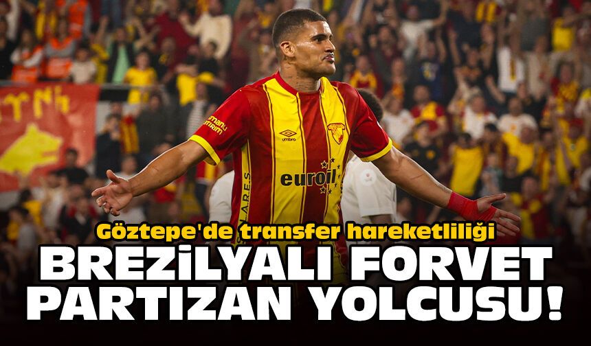 Göztepe'de transfer hareketliliği: Brezilyalı forvet Partizan yolcusu!