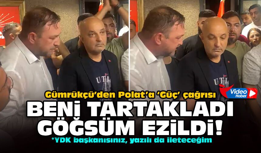 Gümrükçü’den Polat’a ‘Güç’ çağrısı: Beni tartakladı, göğsüm ezildi!