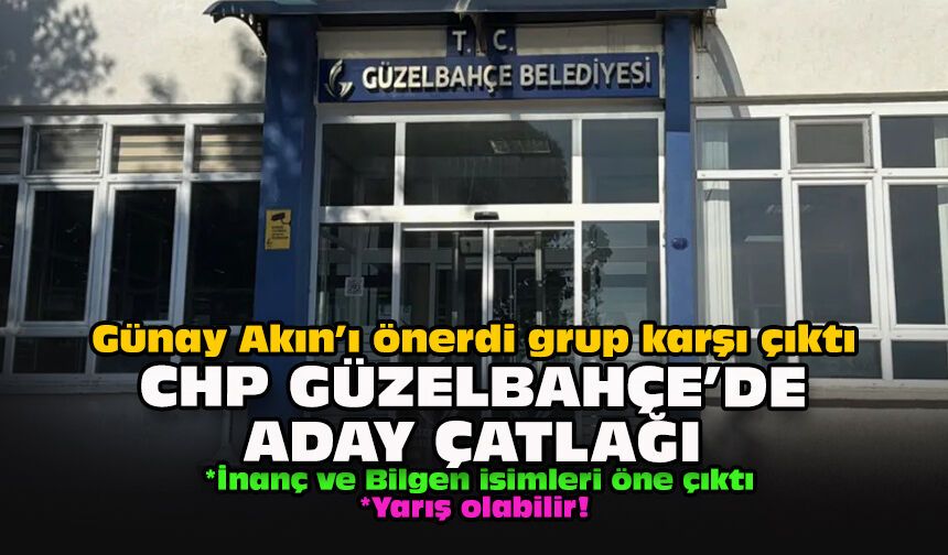 Günay Akın’ı önerdi grup karşı çıktı... CHP Güzelbahçe'de aday çatlağı