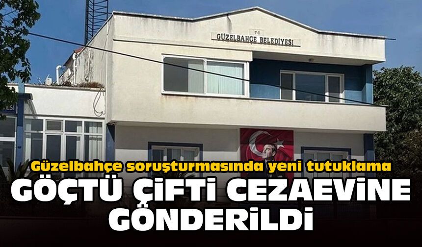 Güzelbahçe soruşturmasında yeni tutuklama: Göçtü Çifti cezaevine gönderildi