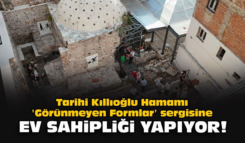 Tarihi Kıllıoğlu Hamamı 'Görünmeyen Formlar' sergisine ev sahipliği yapıyor