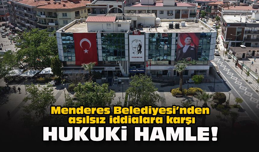 Menderes Belediyesi’nden asılsız iddialara karşı hukuki hamle!