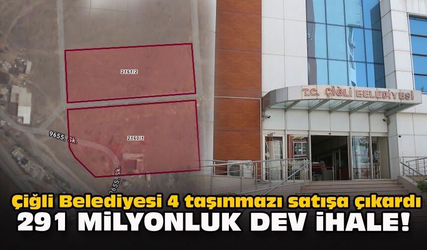 Çiğli Belediyesi 4 taşınmazı satışa çıkardı: 291 milyonluk dev ihale!