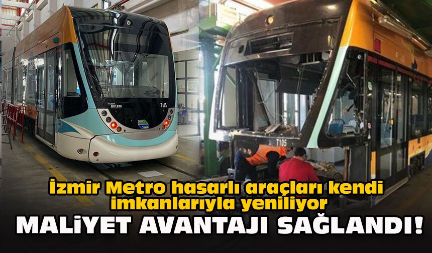 İzmir Metro hasarlı araçları kendi imkânlarıyla yeniliyor... Maliyet avantajı sağlandı!