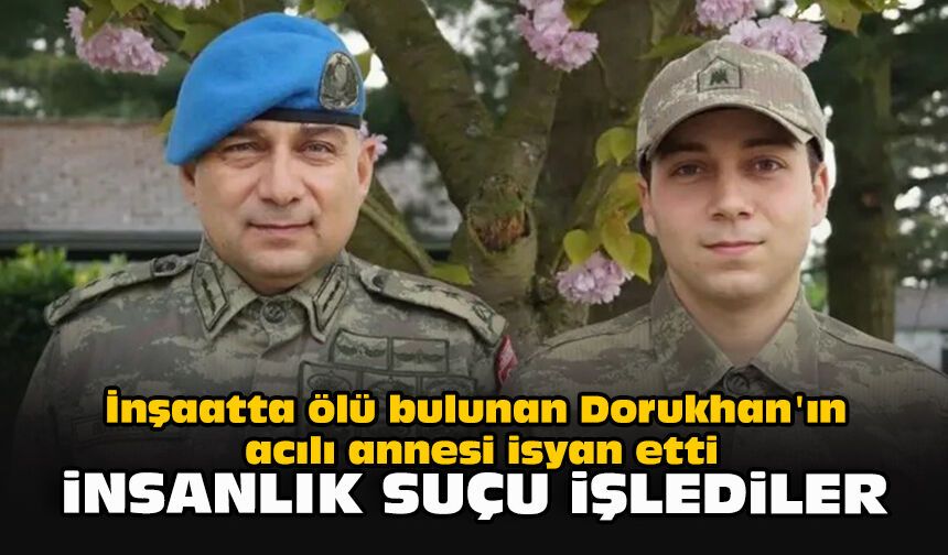 İnşaatta ölü bulunan Dorukhan'ın acılı annesi isyan etti: İnsanlık suçu işlediler