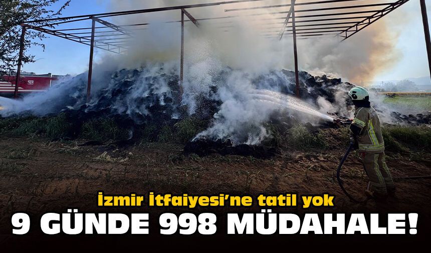 İzmir İtfaiyesi’ne tatil yok: 9 günde 998 müdahale!
