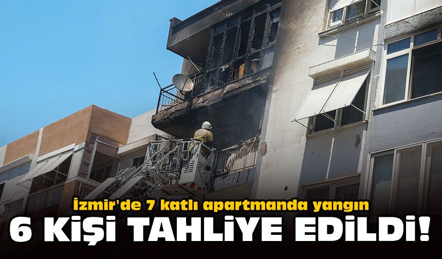 İzmir'de 7 katlı apartmanda yangın: 6 kişi tahliye edildi!