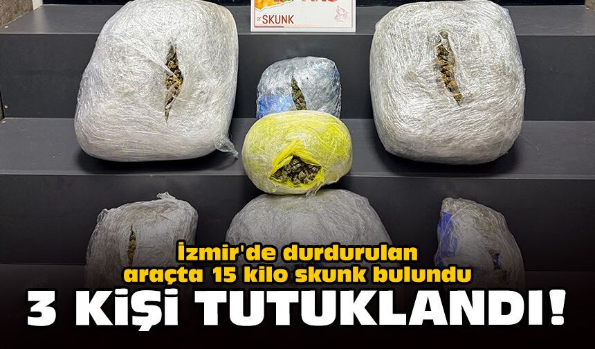 İzmir'de durdurulan araçta 15 kilo skunk bulundu: 3 kişi tutuklandı!
