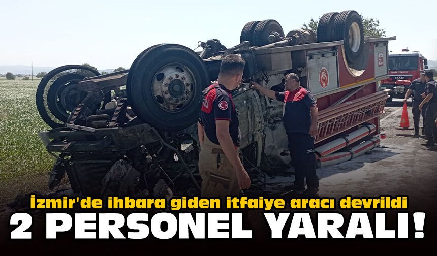 İzmir'de ihbara giden itfaiye aracı devrildi: 2 personel yaralı!