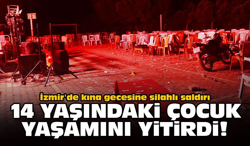 İzmir'de kına gecesine silahlı saldırı: 14 yaşındaki çocuk yaşamını yitirdi