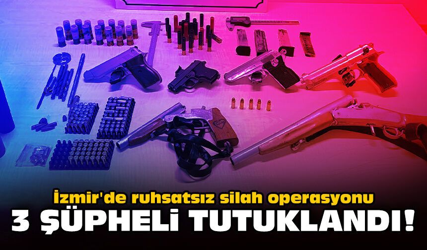 İzmir'de ruhsatsız silah operasyonu: 3 şüpheli tutuklandı!