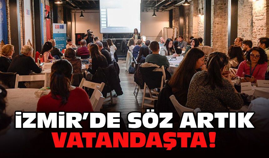İzmir’de söz artık vatandaşta