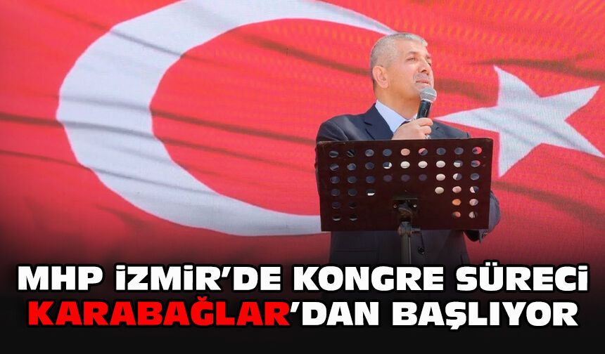 MHP İzmir’de kongre süreci Karabağlar’dan başlıyor