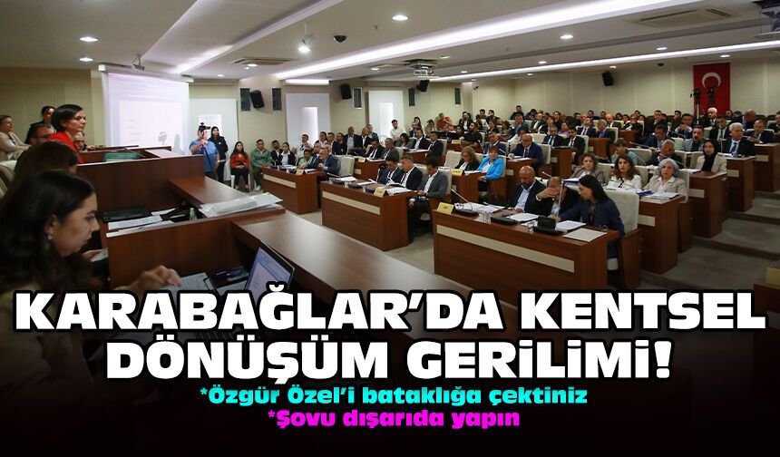 Karabağlar’da kentsel dönüşüm gerilimi!