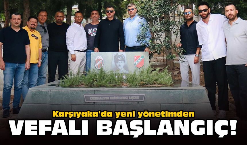 Karşıyaka'da yeni yönetimden vefalı başlangıç