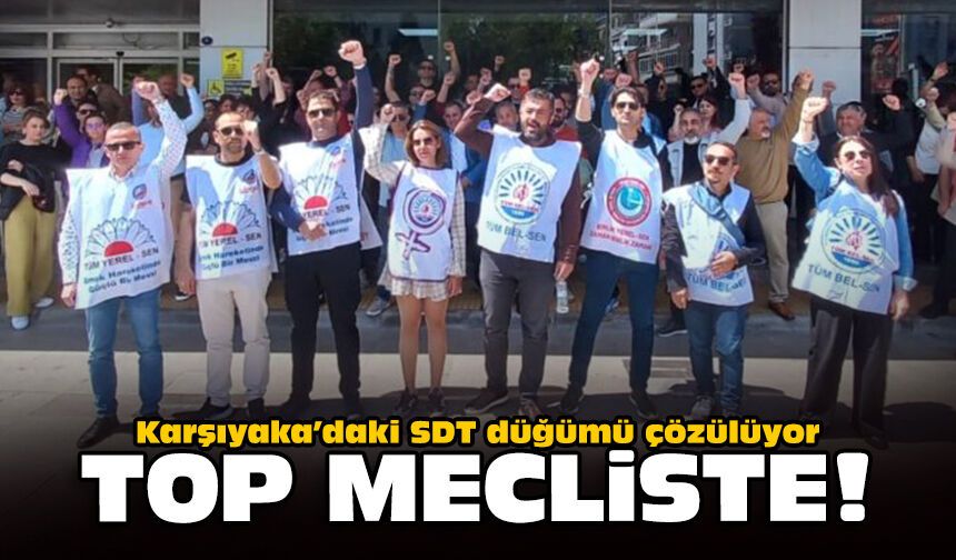 Karşıyaka’daki SDT düğümü çözülüyor: Top mecliste