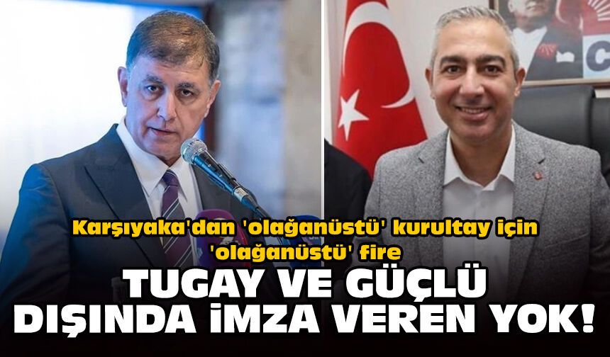 Karşıyaka'dan 'olağanüstü' kurultay için 'olağanüstü' fire: Tugay ve Güçlü dışında imza veren yok!