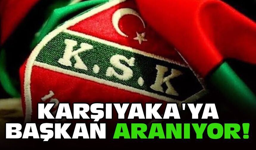 Karşıyaka'ya başkan aranıyor!