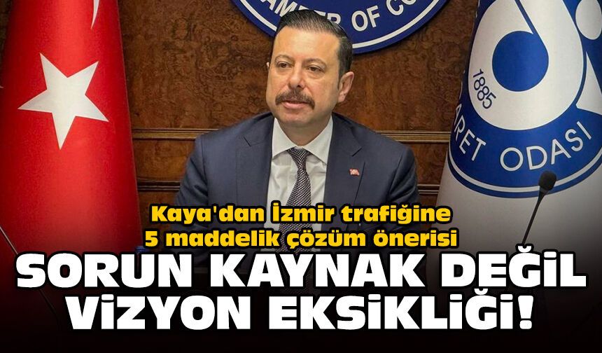 Kaya'dan İzmir trafiğine 5 maddelik çözüm önerisi: Sorun kaynak değil, vizyon eksikliği!