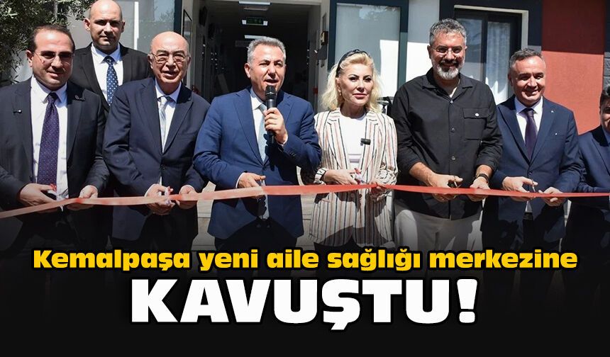 Kemalpaşa, yeni aile sağlığı merkezine kavuştu