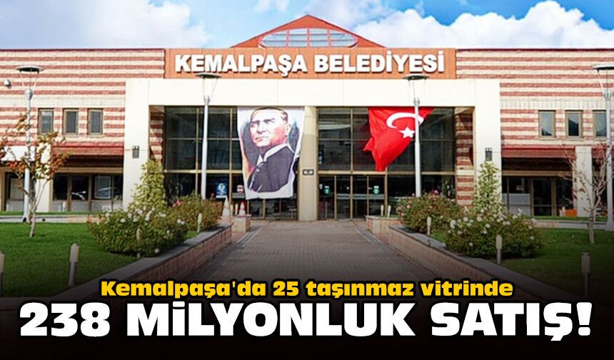 Kemalpaşa'da 25 taşınmaz vitrinde: 238 milyonluk satış!