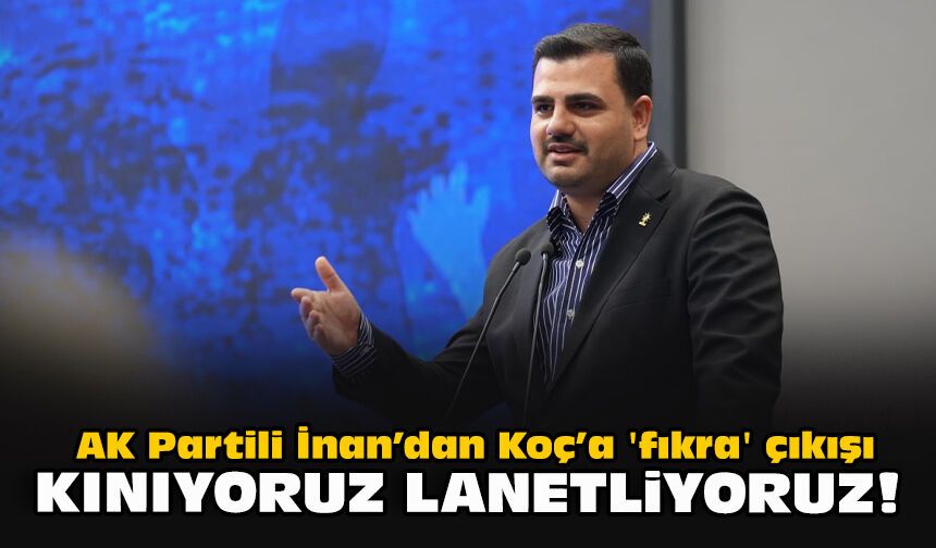 AK Partili İnan’dan Koç’a 'fıkra' çıkışı: Kınıyoruz lanetliyoruz!