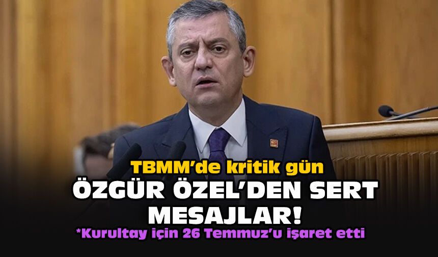 TBMM’de kritik gün: Özgür Özel’den sert mesajlar!