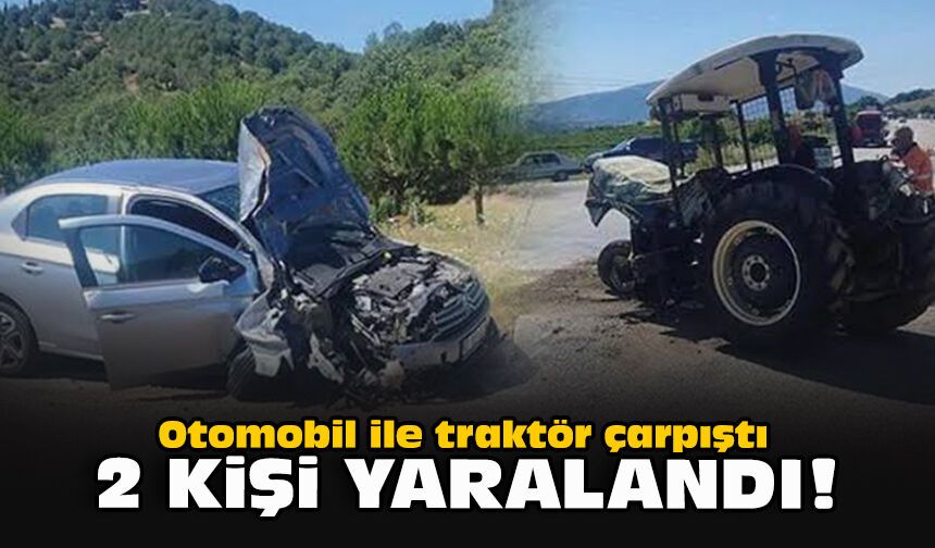 Otomobil ile traktör çarpıştı... 2 kişi yaralandı!