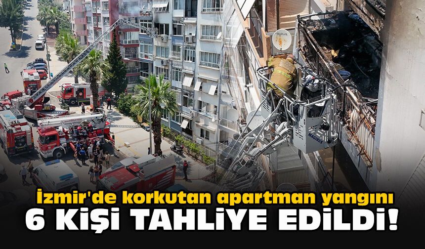 İzmir'de korkutan apartman yangını: 6 kişi tahliye edildi!