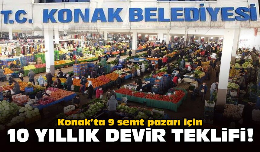 Konak’ta 9 semt pazarı için 10 yıllık devir teklifi!