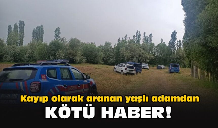 Kayıp olarak aranan yaşlı adamdan kötü haber!