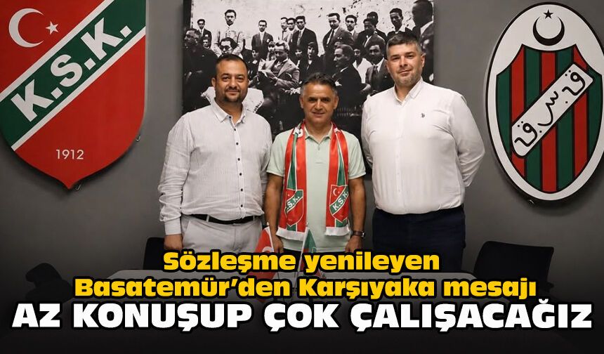 Sözleşme yenileyen Basatemür’den Karşıyaka mesajı: “Az konuşup çok çalışacağız”