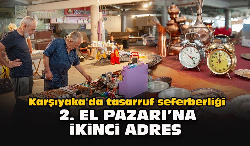 Karşıyaka'da tasarruf seferberliği: 2. El Pazarı’na ikinci adres