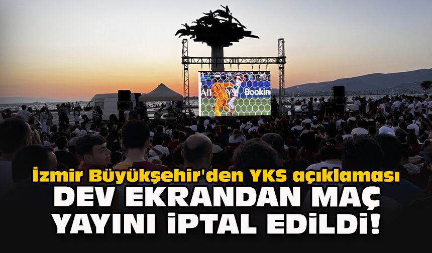 İzmir Büyükşehir'den YKS açıklaması: Dev ekrandan maç yayını iptal edildi!