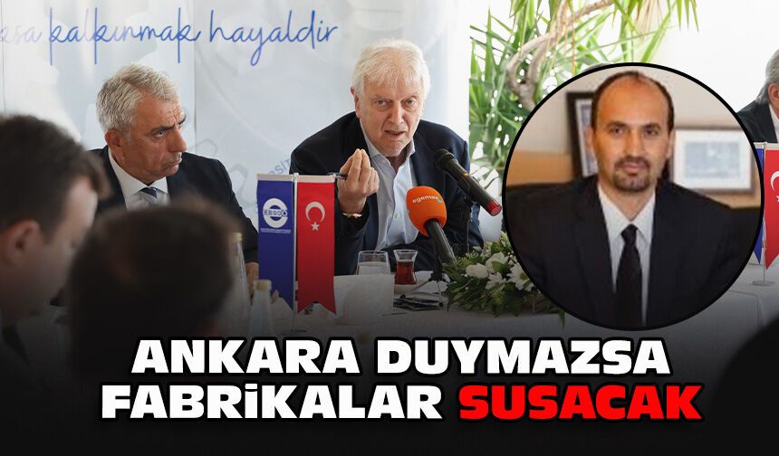 Ankara duymazsa fabrikalar susacak