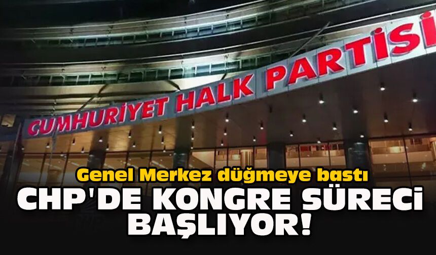 Genel Merkez düğmeye bastı... CHP'de kongre süreci başlıyor!