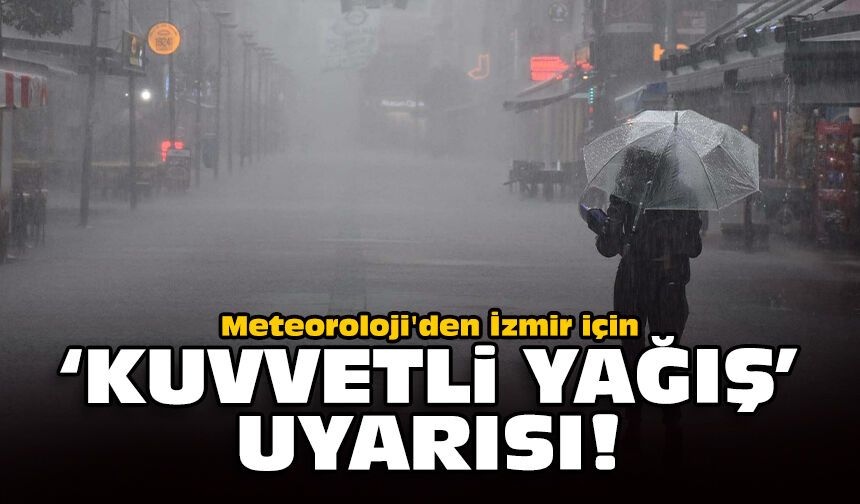 Meteoroloji'den İzmir için 'kuvvetli yağış' uyarısı