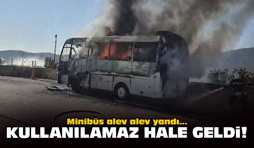 Minibüs alev alev yandı: Kullanılamaz hale geldi!