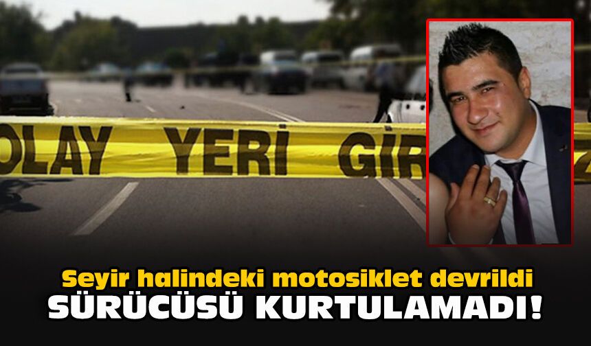 Seyir halindeki motosiklet devrildi... Sürücüsü kurtulamadı!