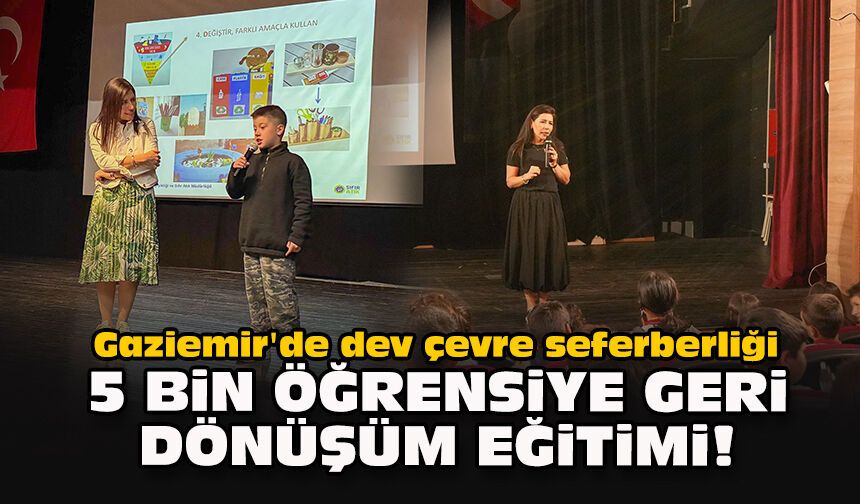 Gaziemir'de dev çevre seferberliği... 5 bin öğrenciye geri dönüşüm eğitimi!