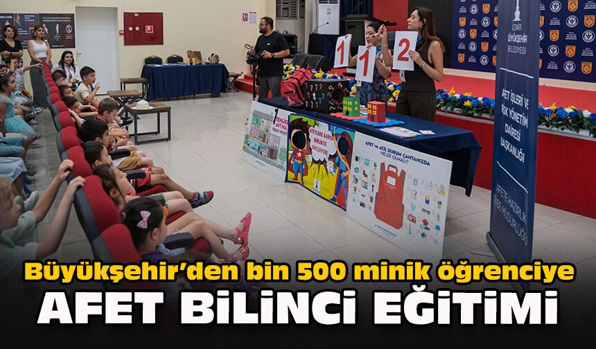 Büyükşehir’den bin 500 minik öğrenciye afet bilinci eğitimi