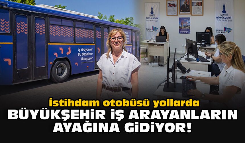 İstihdam otobüsü yollarda... Büyükşehir iş arayanların ayağına gidiyor!
