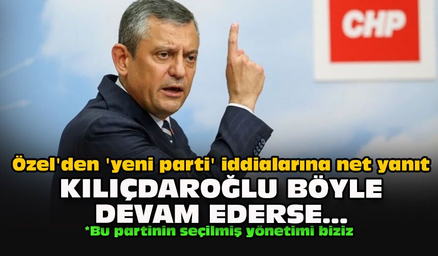 Özel'den 'yeni parti' iddialarına net yanıt:  Kılıçdaroğlu böyle devam ederse...