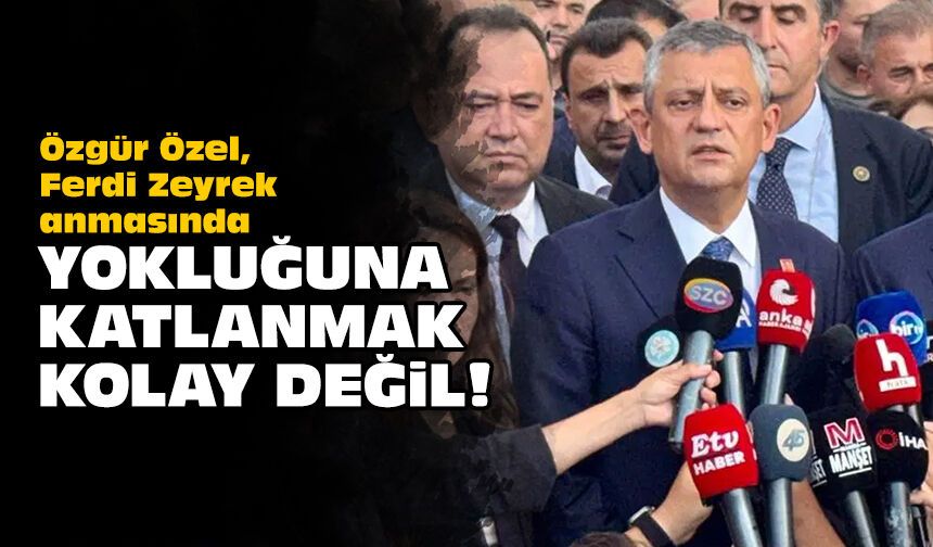 Özgür Özel, Ferdi Zeyrek anmasında: ‘Yokluğuna katlanmak kolay değil’