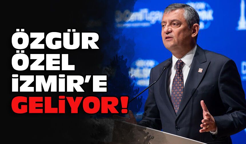 Özgür Özel İzmir’e geliyor!