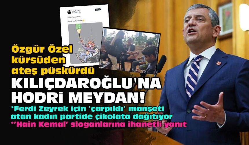 Özgür Özel kürsüden ateş püskürdü: Kılıçdaroğlu'na hodri meydan!
