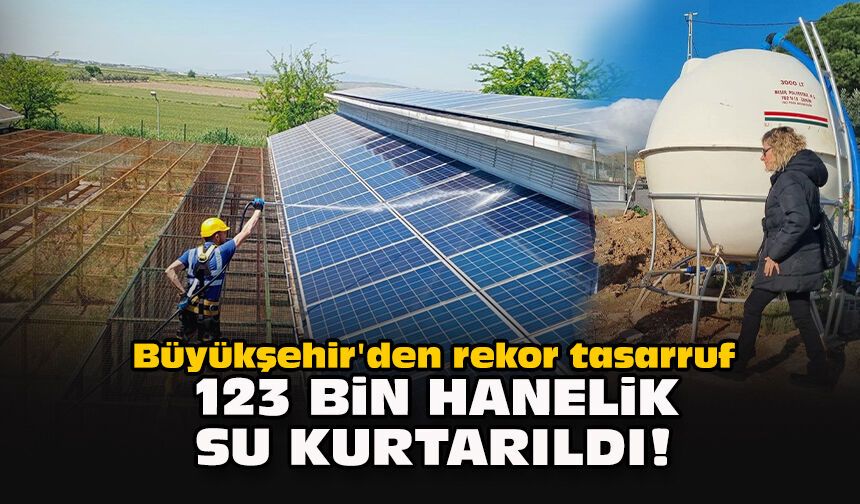 Büyükşehir'den rekor tasarruf: 123 bin hanelik su kurtarıldı!