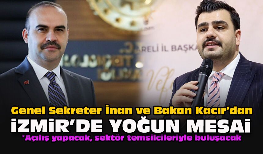 Genel Sekreter İnan ve Bakan Kacır’dan İzmir'de yoğun mesai
